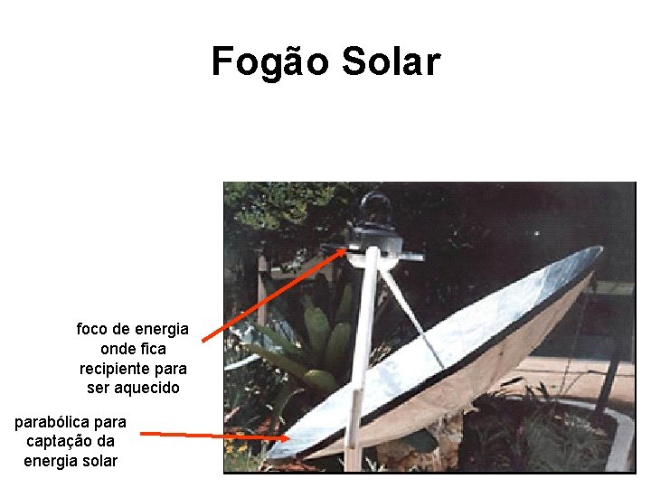 Fogão Solar foco de energia onde fica recipiente para ser aquecido parabólica para captação