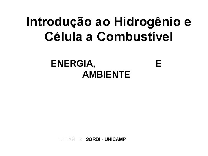 Introdução ao Hidrogênio e Célula a Combustível ENERGIA, SOCIEDADE E AMBIENTE ALEXANDRE SORDI -