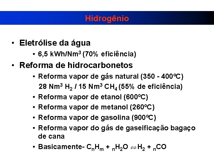 Hidrogênio • Eletrólise da água • 6, 5 k. Wh/Nm 3 (70% eficiência) •