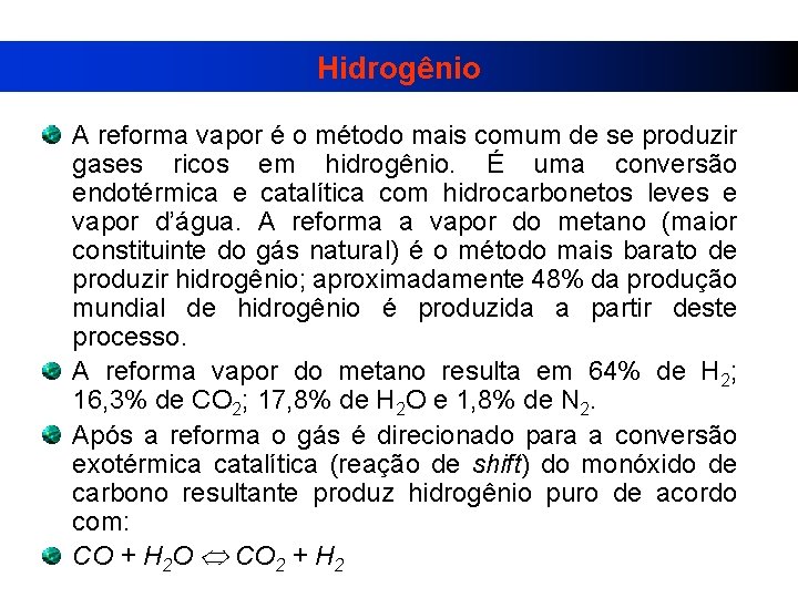 Hidrogênio A reforma vapor é o método mais comum de se produzir gases ricos