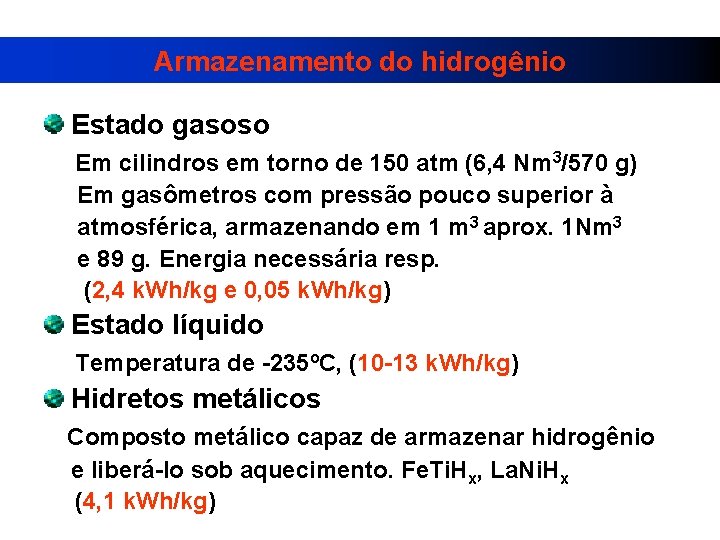 Armazenamento do hidrogênio Estado gasoso Em cilindros em torno de 150 atm (6, 4