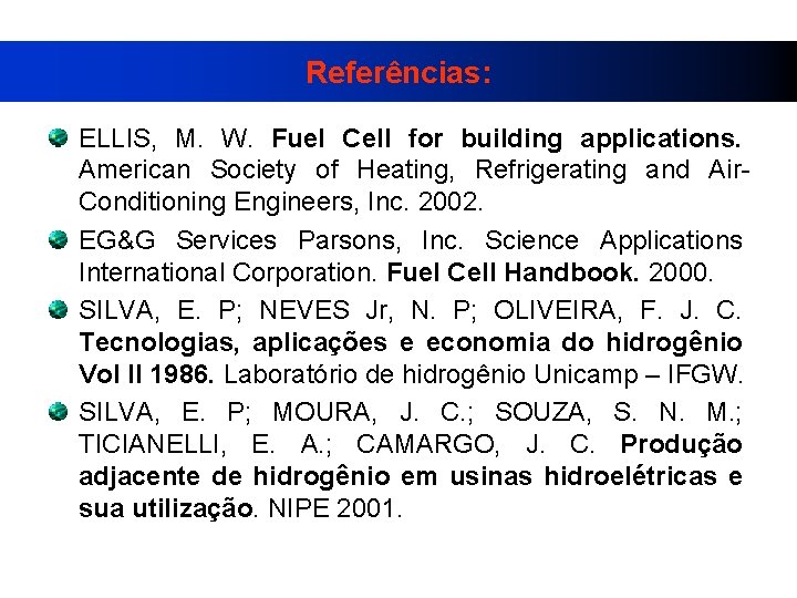 Referências: ELLIS, M. W. Fuel Cell for building applications. American Society of Heating, Refrigerating