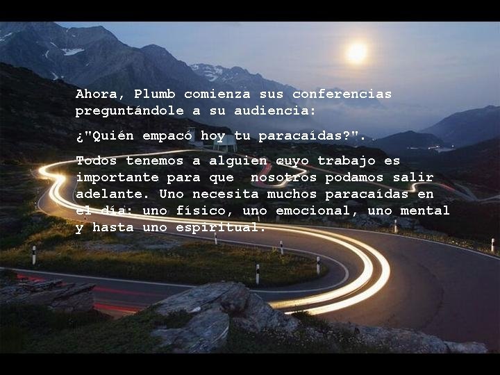 Ahora, Plumb comienza sus conferencias preguntándole a su audiencia: ¿"Quién empacó hoy tu paracaídas?