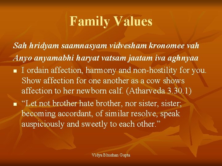 Family Values Sah hridyam saamnasyam vidvesham kronomee vah Anyo anyamabhi haryat vatsam jaatam iva