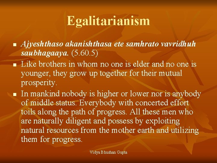 Egalitarianism n n n Ajyeshthaso akanishthasa ete samhrato vavridhuh saubhagaaya. (5. 60. 5) Like