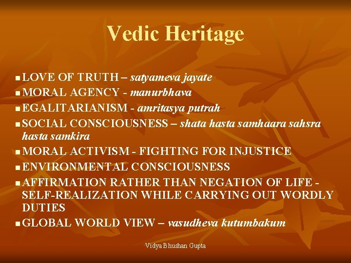 Vedic Heritage LOVE OF TRUTH – satyameva jayate n MORAL AGENCY - manurbhava n