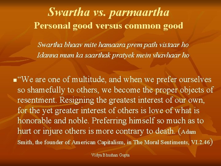 Swartha vs. parmaartha Personal good versus common good Swartha bhaav mite hamaara prem path