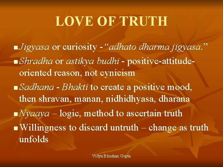 LOVE OF TRUTH Jigyasa or curiosity -“adhato dharma jigyasa. ” n Shradha or astikya