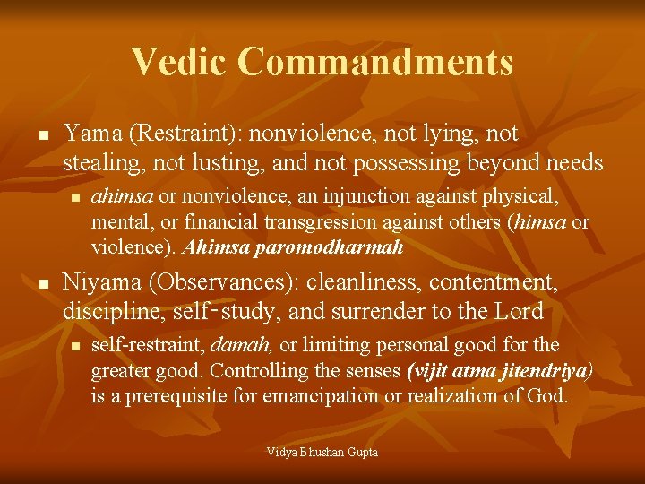 Vedic Commandments n Yama (Restraint): nonviolence, not lying, not stealing, not lusting, and not