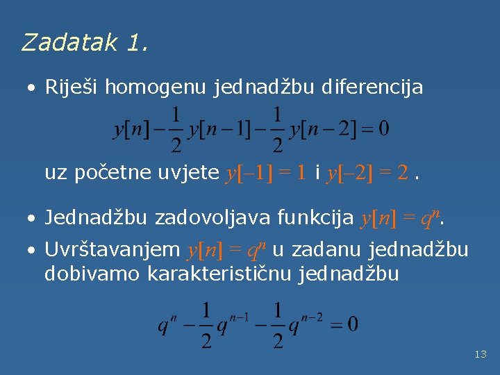 Zadatak 1. • Riješi homogenu jednadžbu diferencija uz početne uvjete y[– 1] = 1