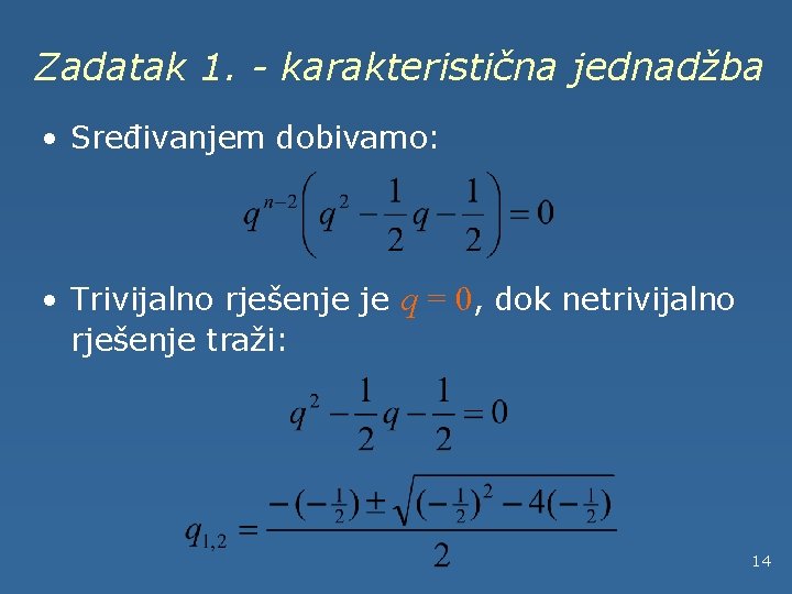 Zadatak 1. - karakteristična jednadžba • Sređivanjem dobivamo: • Trivijalno rješenje je q =