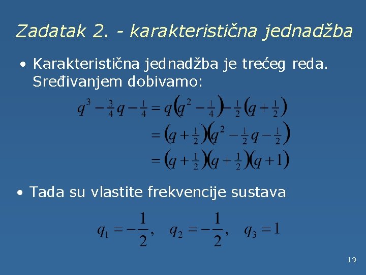 Zadatak 2. - karakteristična jednadžba • Karakteristična jednadžba je trećeg reda. Sređivanjem dobivamo: •