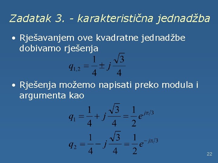 Zadatak 3. - karakteristična jednadžba • Rješavanjem ove kvadratne jednadžbe dobivamo rješenja • Rješenja