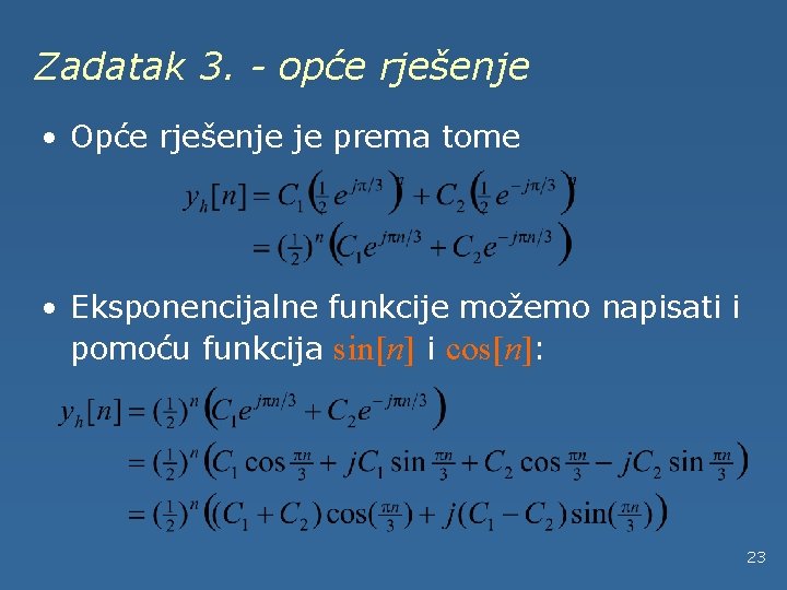 Zadatak 3. - opće rješenje • Opće rješenje je prema tome • Eksponencijalne funkcije