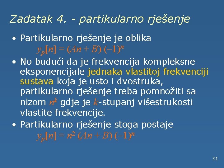 Zadatak 4. - partikularno rješenje • Partikularno rješenje je oblika yp[n] = (An +