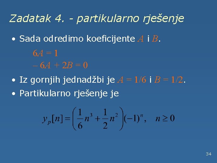 Zadatak 4. - partikularno rješenje • Sada odredimo koeficijente A i B. 6 A