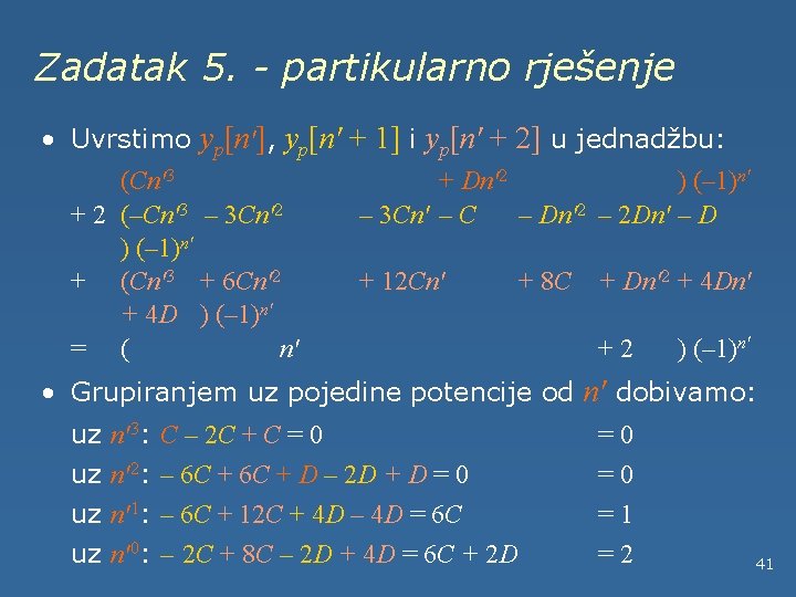 Zadatak 5. - partikularno rješenje • Uvrstimo yp[n'], yp[n' + 1] i yp[n' +