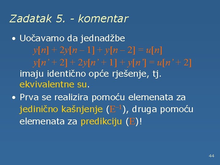 Zadatak 5. - komentar • Uočavamo da jednadžbe y[n] + 2 y[n – 1]