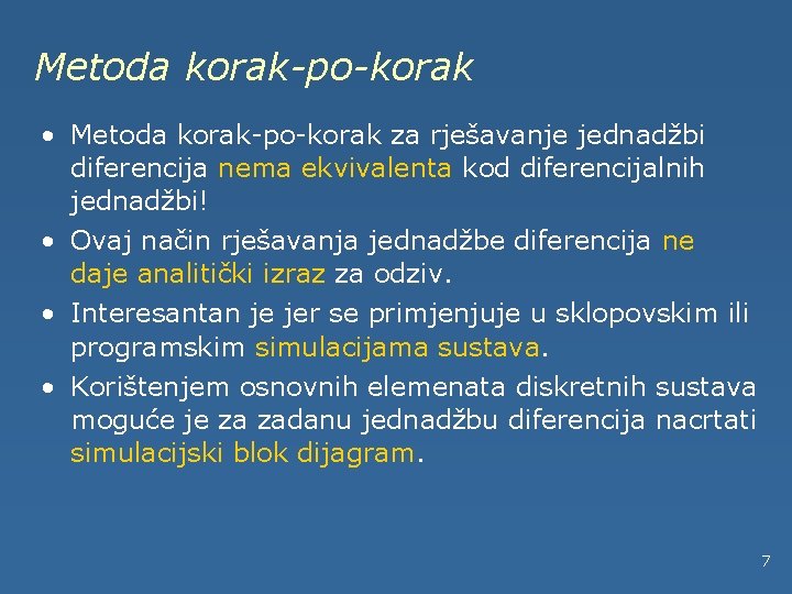 Metoda korak-po-korak • Metoda korak-po-korak za rješavanje jednadžbi diferencija nema ekvivalenta kod diferencijalnih jednadžbi!