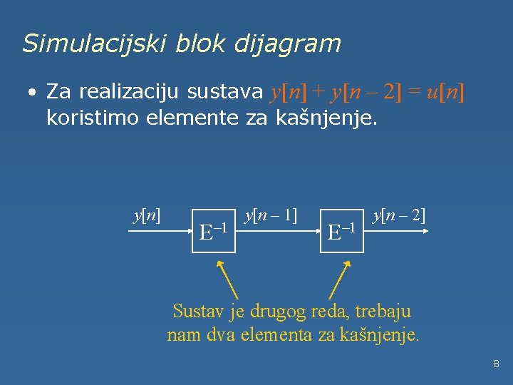 Simulacijski blok dijagram • Za realizaciju sustava y[n] + y[n – 2] = u[n]