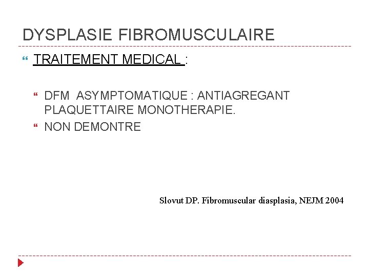 DYSPLASIE FIBROMUSCULAIRE TRAITEMENT MEDICAL : DFM ASYMPTOMATIQUE : ANTIAGREGANT PLAQUETTAIRE MONOTHERAPIE. NON DEMONTRE Slovut