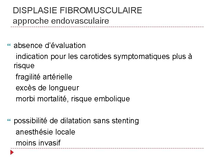 DISPLASIE FIBROMUSCULAIRE approche endovasculaire absence d’évaluation indication pour les carotides symptomatiques plus à risque