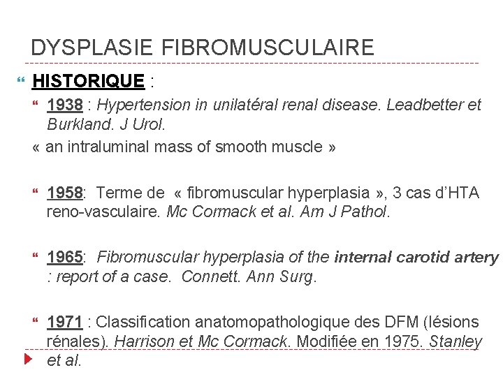 DYSPLASIE FIBROMUSCULAIRE HISTORIQUE : 1938 : Hypertension in unilatéral renal disease. Leadbetter et Burkland.