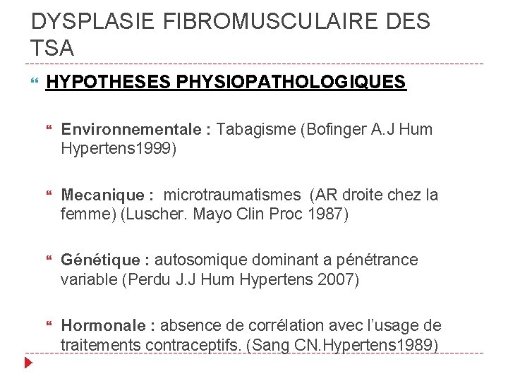 DYSPLASIE FIBROMUSCULAIRE DES TSA HYPOTHESES PHYSIOPATHOLOGIQUES Environnementale : Tabagisme (Bofinger A. J Hum Hypertens