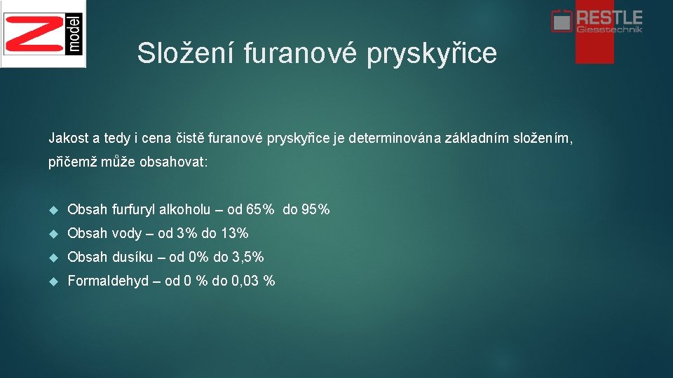 Složení furanové pryskyřice Jakost a tedy i cena čistě furanové pryskyřice je determinována základním Složení furanové pryskyřice Jakost a tedy i cena čistě furanové pryskyřice je determinována základním