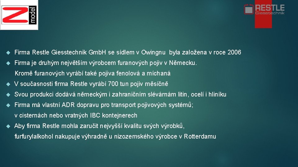  Firma Restle Giesstechnik Gmb. H se sídlem v Owingnu byla založena v roce