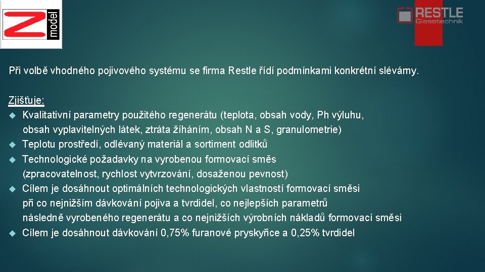 Při volbě vhodného pojivového systému se firma Restle řídí podmínkami konkrétní slévárny. Zjišťuje: Kvalitativní Při volbě vhodného pojivového systému se firma Restle řídí podmínkami konkrétní slévárny. Zjišťuje: Kvalitativní