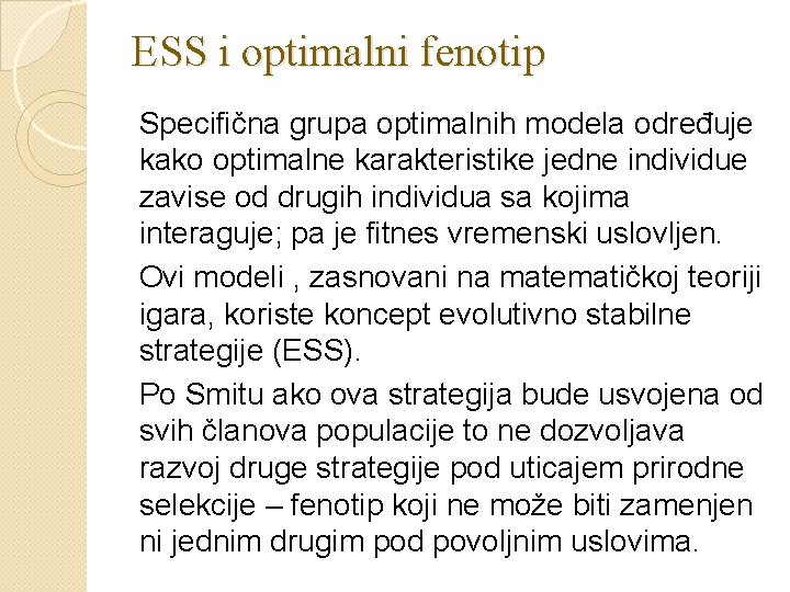 ESS i optimalni fenotip Specifična grupa optimalnih modela određuje kako optimalne karakteristike jedne individue