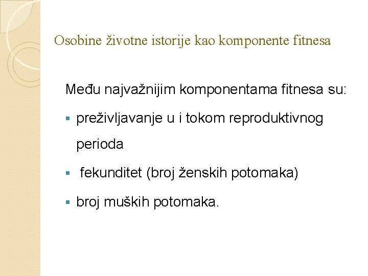 Osobine životne istorije kao komponente fitnesa Među najvažnijim komponentama fitnesa su: § preživljavanje u