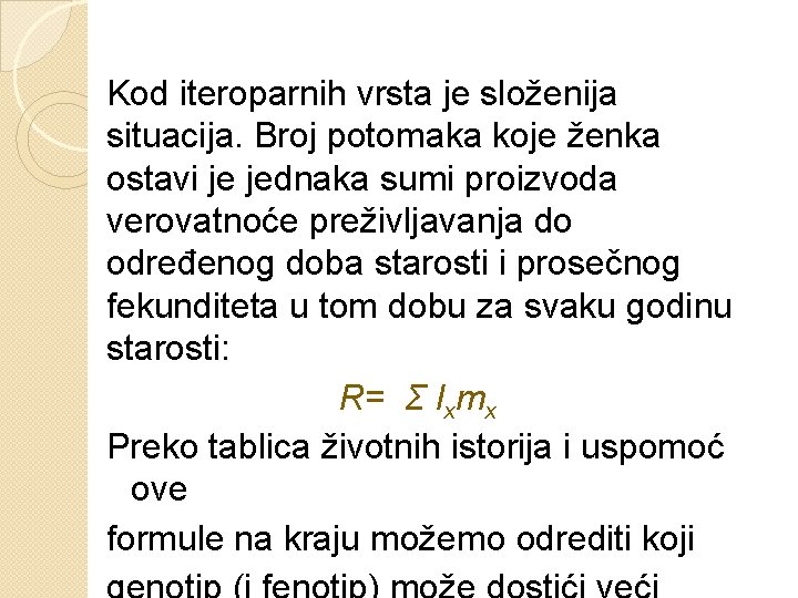 Kod iteroparnih vrsta je složenija situacija. Broj potomaka koje ženka ostavi je jednaka sumi