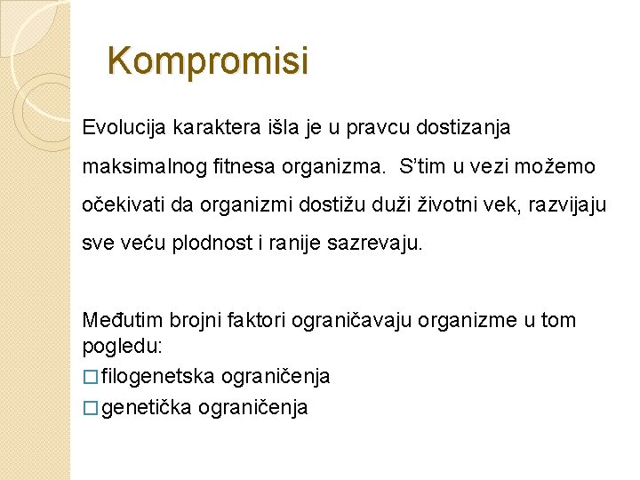 Kompromisi Evolucija karaktera išla je u pravcu dostizanja maksimalnog fitnesa organizma. S’tim u vezi