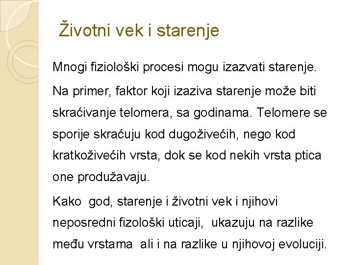 Životni vek i starenje Mnogi fiziološki procesi mogu izazvati starenje. Na primer, faktor koji