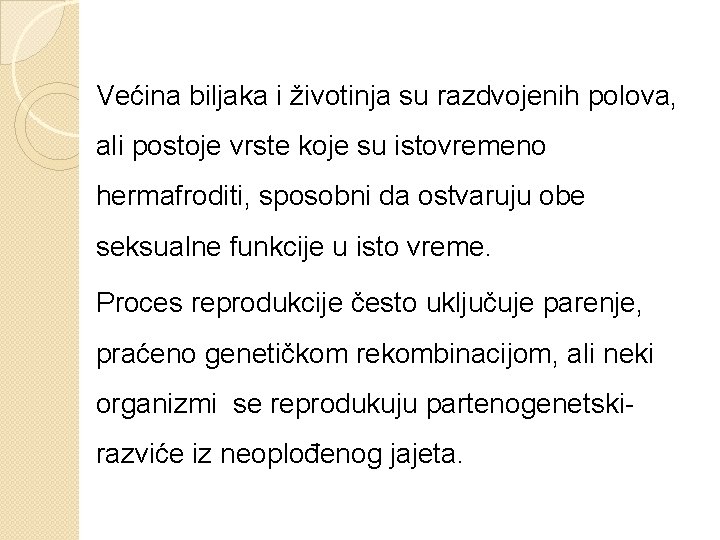 Većina biljaka i životinja su razdvojenih polova, ali postoje vrste koje su istovremeno hermafroditi,