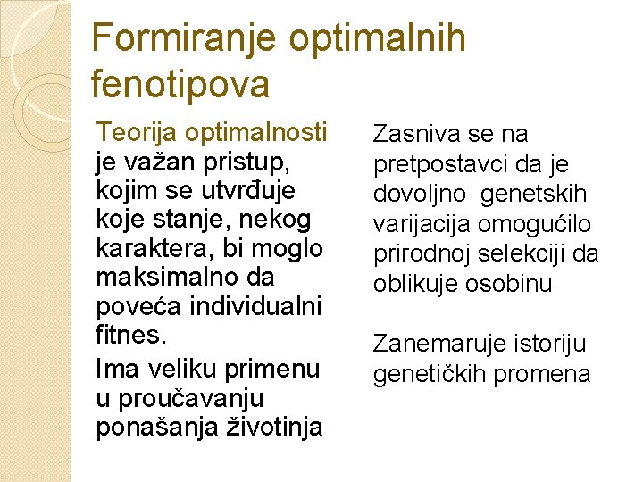 Formiranje optimalnih fenotipova Teorija optimalnosti je važan pristup, kojim se utvrđuje koje stanje, nekog