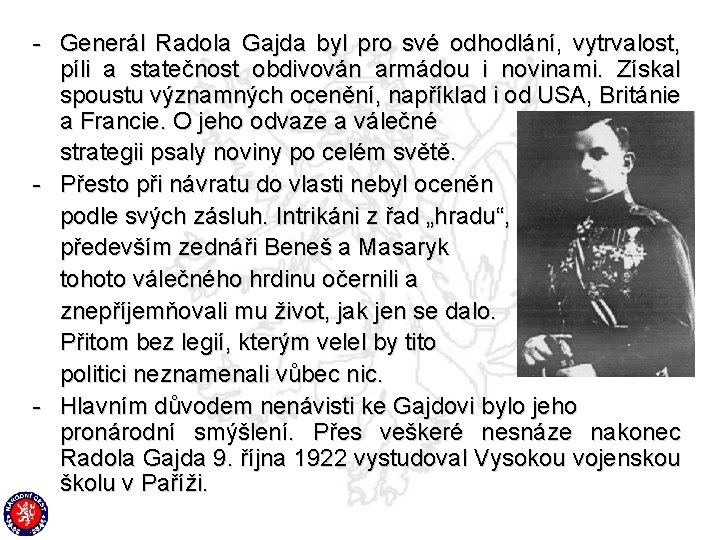 - Generál Radola Gajda byl pro své odhodlání, vytrvalost, píli a statečnost obdivován armádou