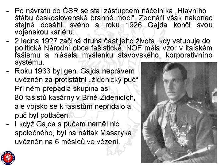 - Po návratu do ČSR se stal zástupcem náčelníka „Hlavního štábu československé branné moci“.