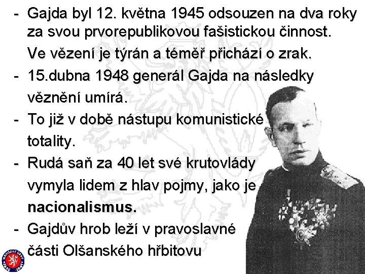 - Gajda byl 12. května 1945 odsouzen na dva roky za svou prvorepublikovou fašistickou