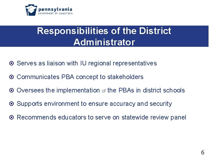 Responsibilities of the District Administrator Serves as liaison with IU regional representatives Communicates PBA