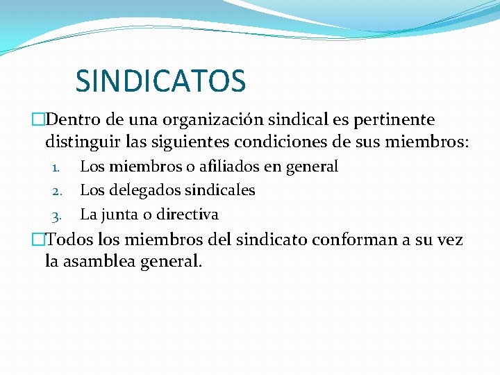 SINDICATOS �Dentro de una organización sindical es pertinente distinguir las siguientes condiciones de sus