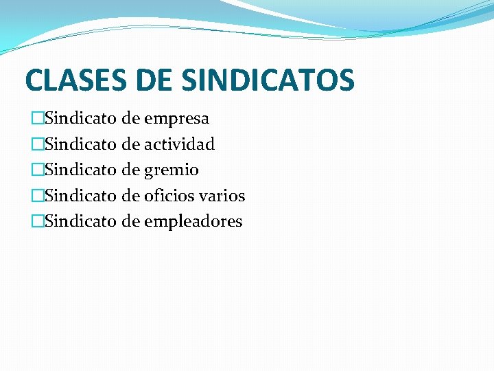 CLASES DE SINDICATOS �Sindicato de empresa �Sindicato de actividad �Sindicato de gremio �Sindicato de