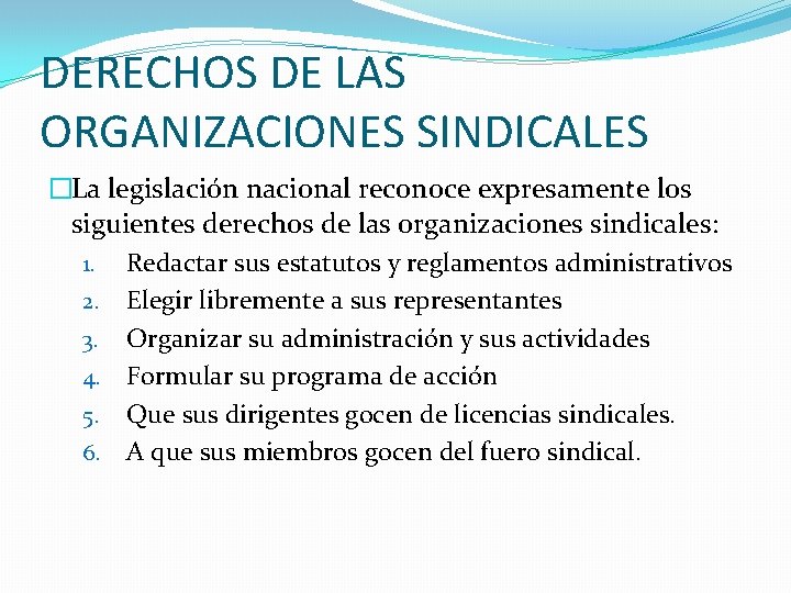 DERECHOS DE LAS ORGANIZACIONES SINDICALES �La legislación nacional reconoce expresamente los siguientes derechos de