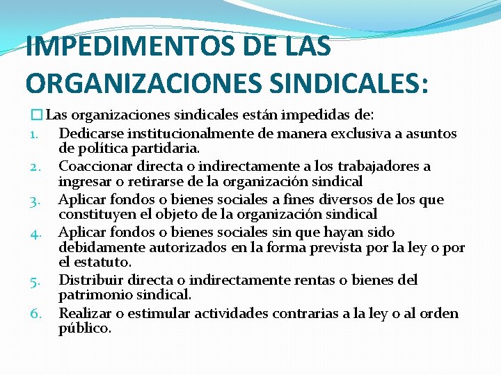 IMPEDIMENTOS DE LAS ORGANIZACIONES SINDICALES: �Las organizaciones sindicales están impedidas de: 1. Dedicarse institucionalmente