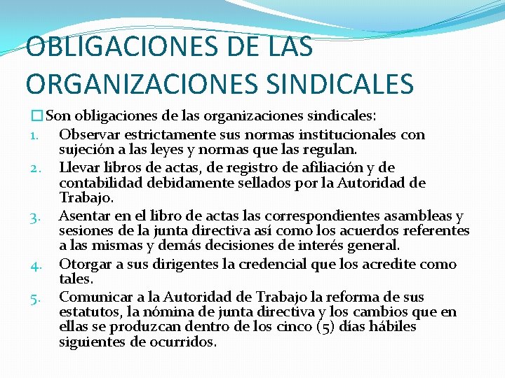 OBLIGACIONES DE LAS ORGANIZACIONES SINDICALES �Son obligaciones de las organizaciones sindicales: 1. Observar estrictamente