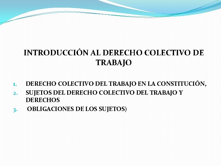 INTRODUCCIÓN AL DERECHO COLECTIVO DE TRABAJO 1. 2. 3. DERECHO COLECTIVO DEL TRABAJO EN