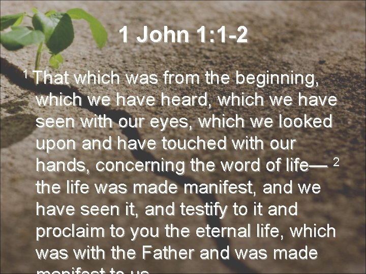 1 John 1: 1 -2 1 That which was from the beginning, which we