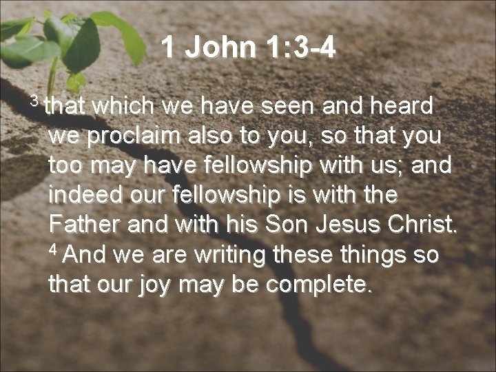 1 John 1: 3 -4 3 that which we have seen and heard we